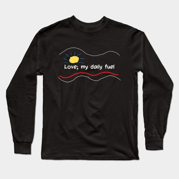 Love; my daily fuel Long Sleeve T-Shirt by reflective mind